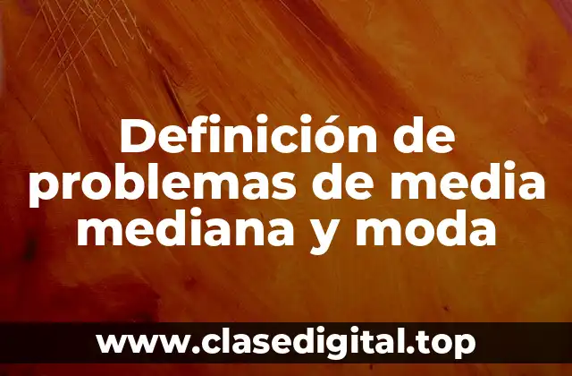 Definición de problemas de media mediana y moda