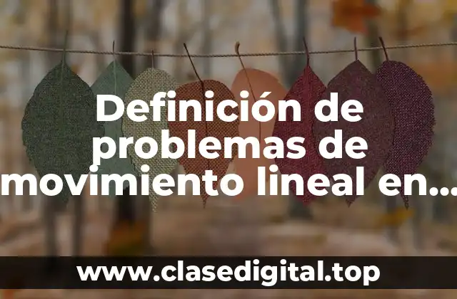 Ejemplos de problemas de movimiento lineal