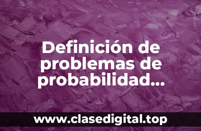 Ejemplos de problemas de probabilidad resueltos