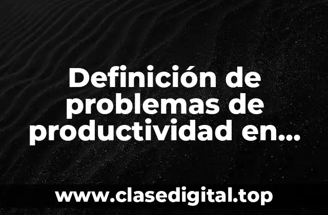 Definición de problemas de productividad en una empresa
