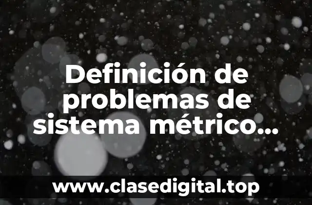 Ejemplos de problemas de sistema métrico decimal
