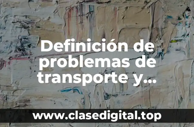 Definición de problemas de transporte y asignación