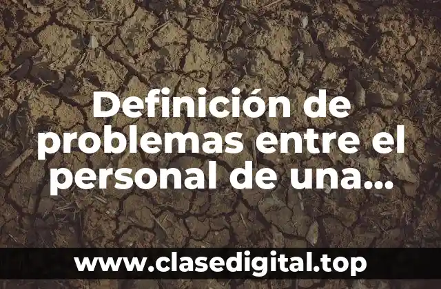 Definición de problemas entre el personal de una empresa