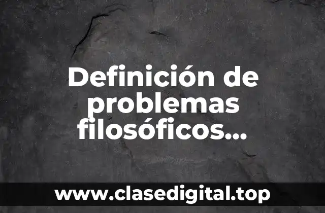 Definición de problemas filosóficos cotidianos