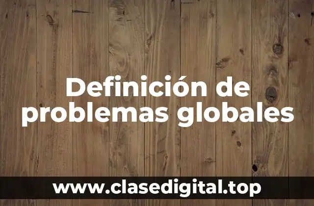 Ejemplos de problemas globales