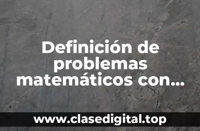 Definición de problemas matemáticos con respuestas para niños de sexto