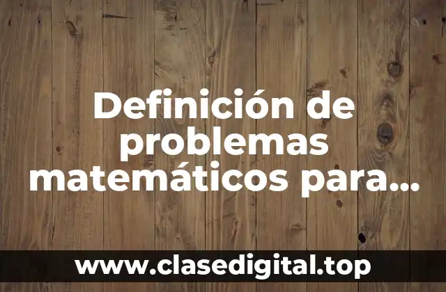 Definición de problemas matemáticos para primaria