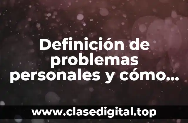 Definición de problemas personales y cómo resolverlos