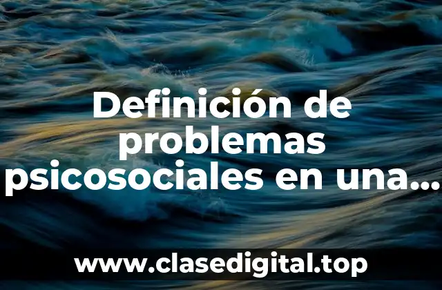 Definición de problemas psicosociales en una comunidad