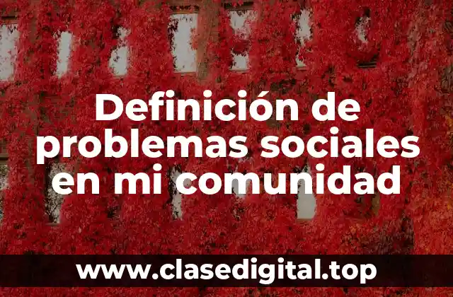Definición de problemas sociales en mi comunidad