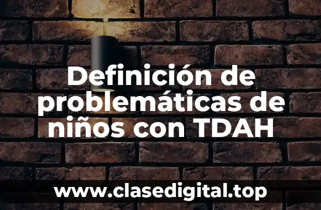 Definición de problemáticas de niños con TDAH