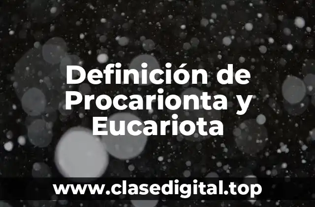 Definición de Procarionta y Eucariota