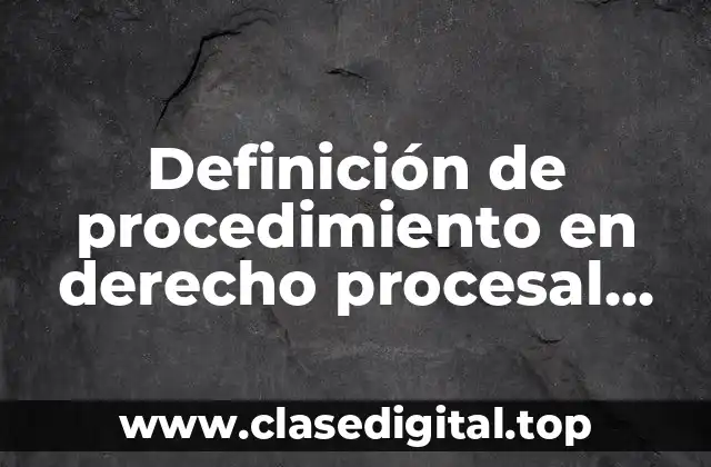 Definición de procedimiento en derecho procesal penal