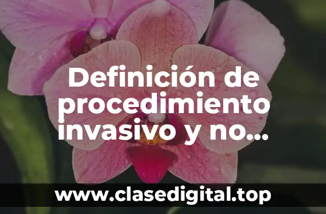 Definición de procedimiento invasivo y no invasivo