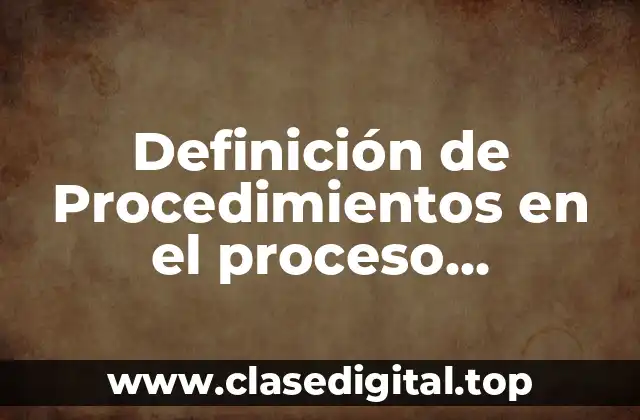 Definición de Procedimientos en el proceso administrativo