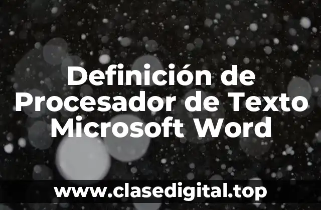 Definición de Procesador de Texto Microsoft Word