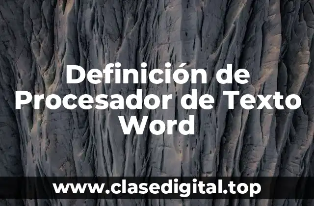 Definición de Procesador de Texto Word