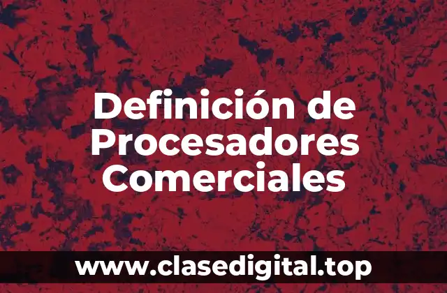 Definición de Procesadores Comerciales