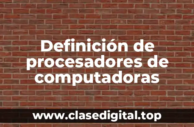 Definición de procesadores de computadoras