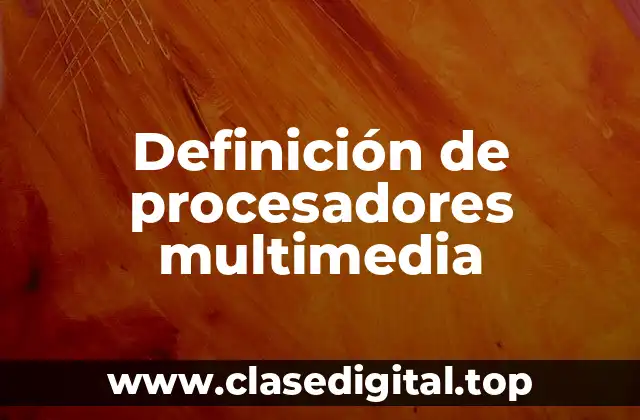Definición de procesadores multimedia