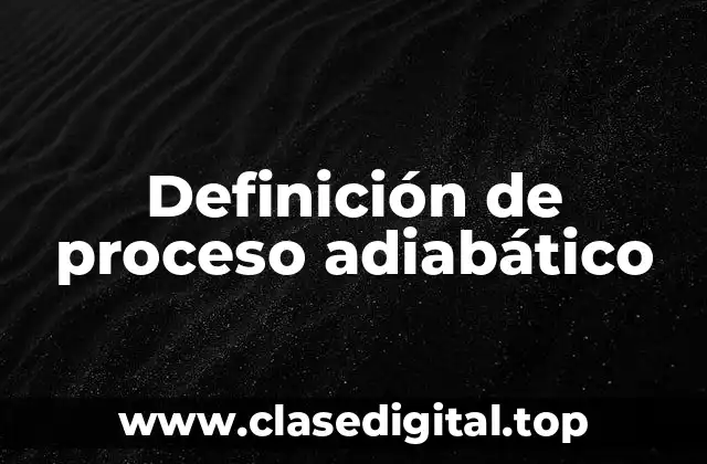 Definición de proceso adiabático