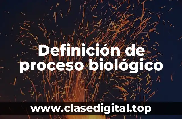 Definición técnica de proceso biológico