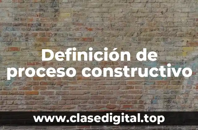 Definición de proceso constructivo