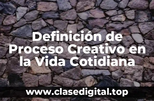 Ejemplos de Proceso Creativo en la Vida Cotidiana