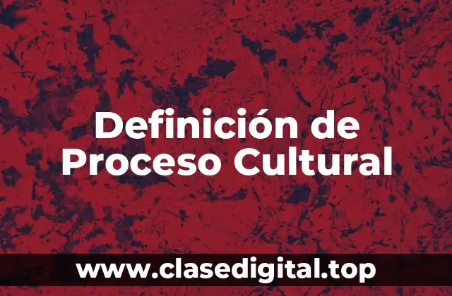 Definición de Proceso Cultural