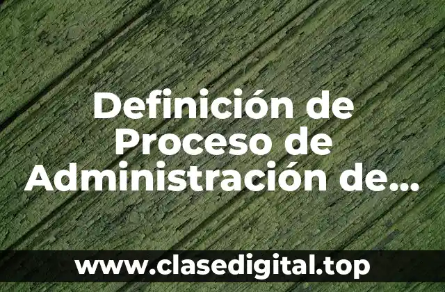 Definición de Proceso de Administración de Recursos Humanos
