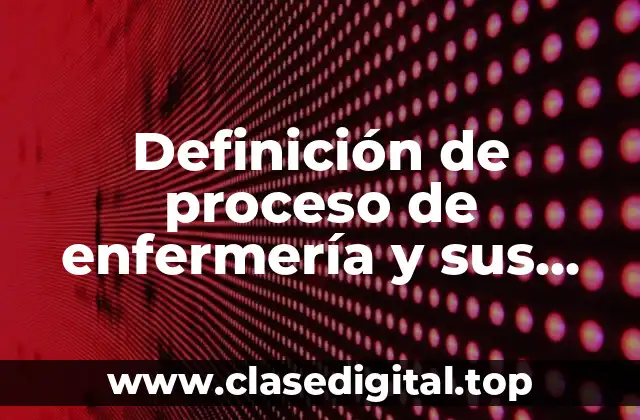 Definición técnica de proceso de enfermería