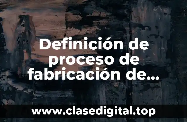 Definición de proceso de fabricación de alimentos