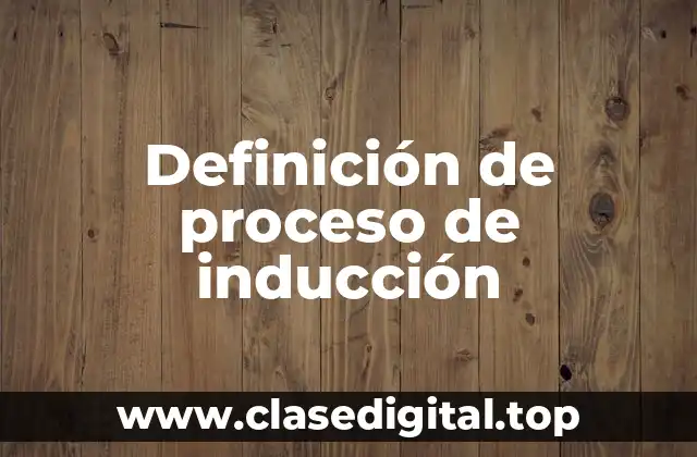 Definición de proceso de inducción