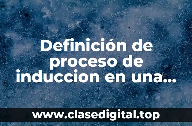 Definición de proceso de induccion en una empresa