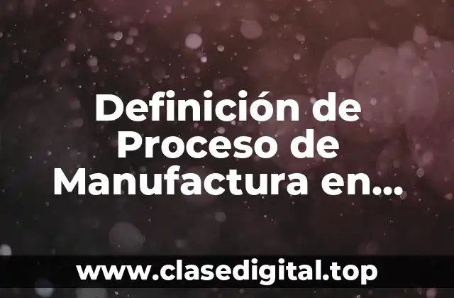 Definición de Proceso de Manufactura en Análisis de Operaciones