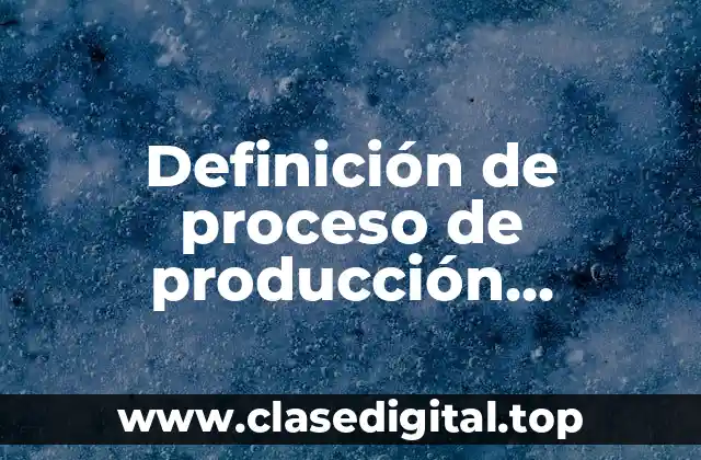 Definición de proceso de producción artesanal