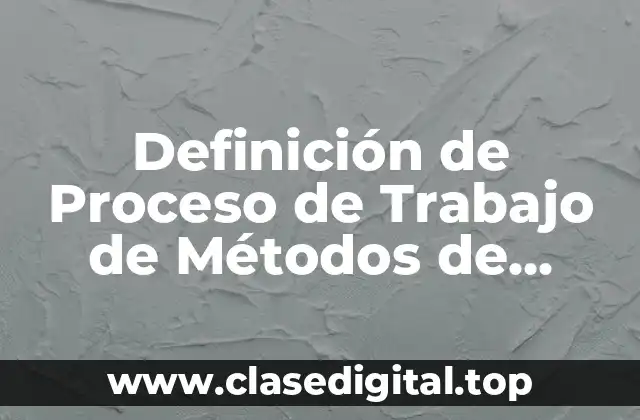 Definición de Proceso de Trabajo de Métodos de Sistemas