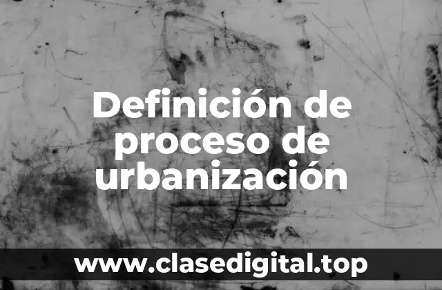 Definición de proceso de urbanización