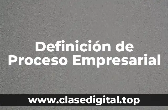Definición de Proceso Empresarial