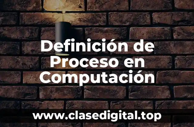 Definición de Proceso en Computación