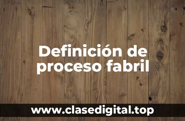 Definición de proceso fabril