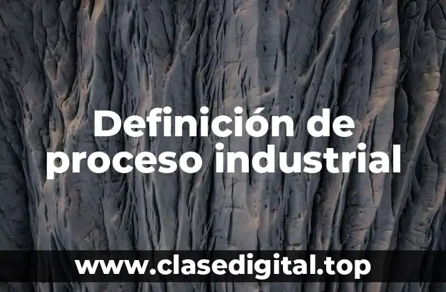 Definición de proceso industrial