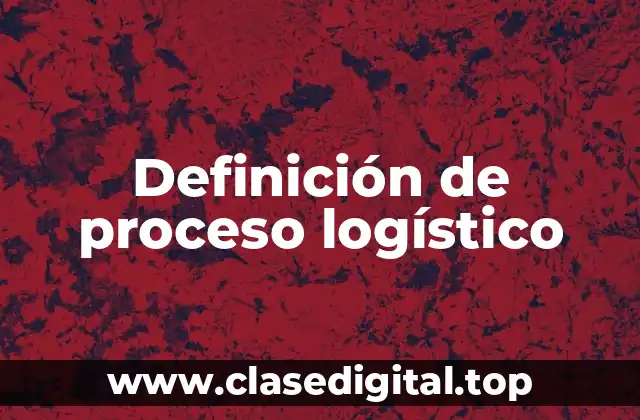 Definición de proceso logístico