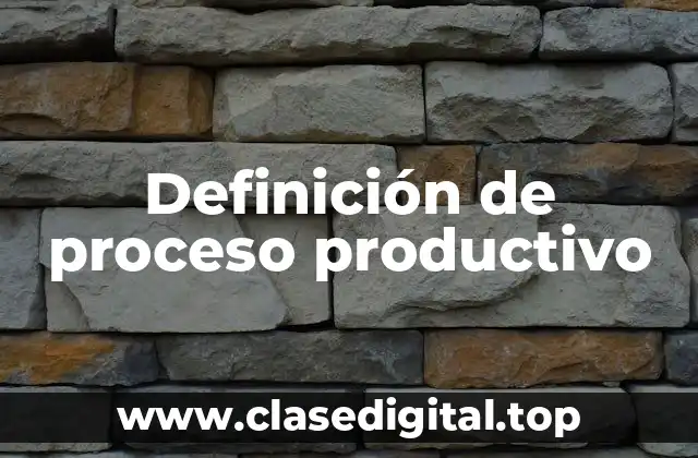 Definición de proceso productivo