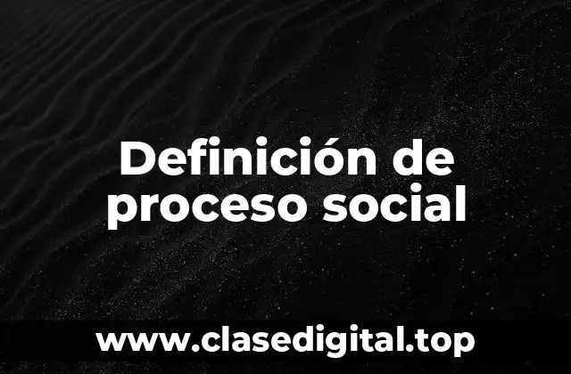 Definición de proceso social