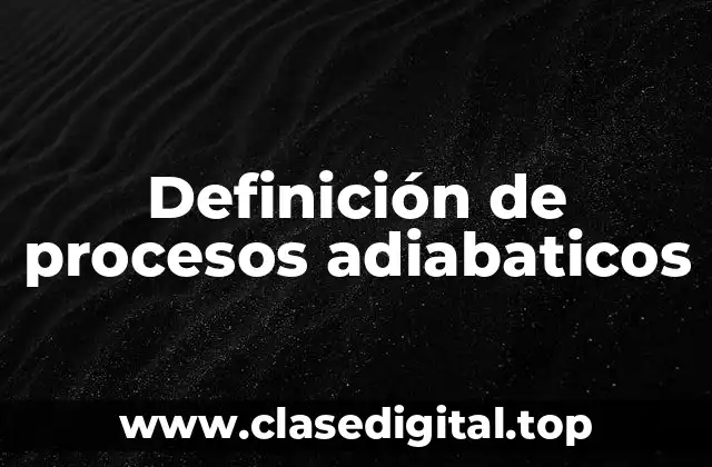 Definición de procesos adiabaticos