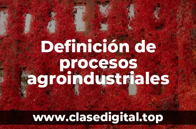 Definición de procesos agroindustriales