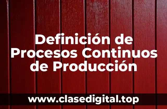 Definición de Procesos Continuos de Producción