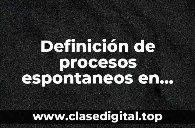 Ejemplos de procesos espontáneos