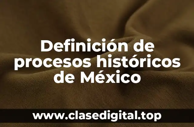 Definición de procesos históricos de México